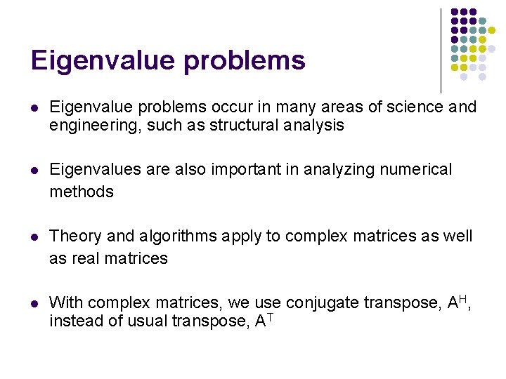 Eigenvalue problems l Eigenvalue problems occur in many areas of science and engineering, such