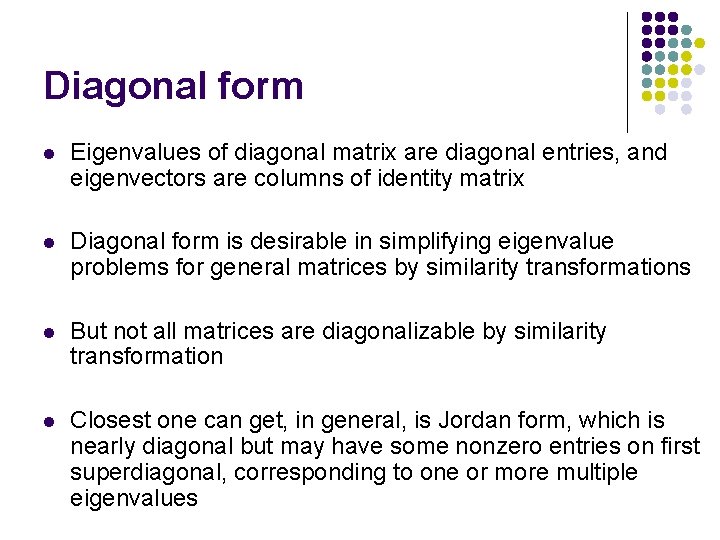 Diagonal form l Eigenvalues of diagonal matrix are diagonal entries, and eigenvectors are columns