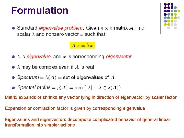 Formulation Matrix expands or shrinks any vector lying in direction of eigenvector by scalar