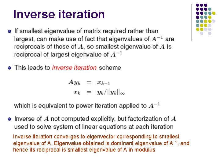 Inverse iteration converges to eigenvector corresponding to smallest eigenvalue of A. Eigenvalue obtained is