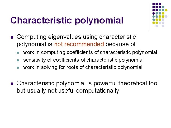 Characteristic polynomial l Computing eigenvalues using characteristic polynomial is not recommended because of l
