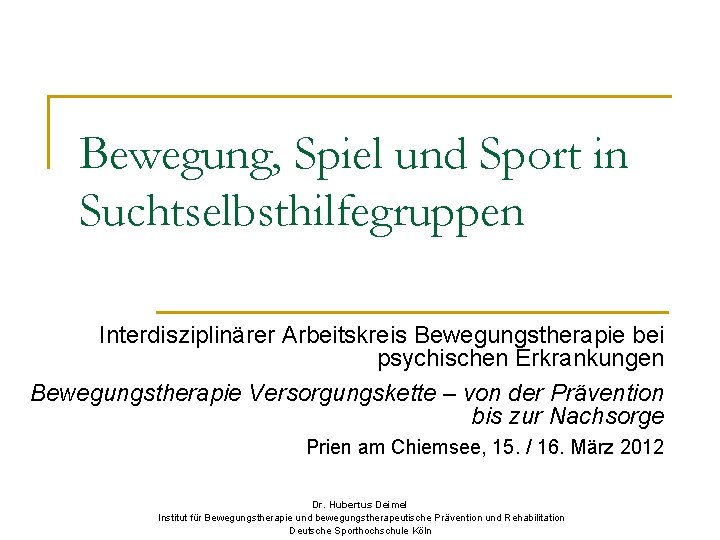 Bewegung, Spiel und Sport in Suchtselbsthilfegruppen Interdisziplinärer Arbeitskreis Bewegungstherapie bei psychischen Erkrankungen Bewegungstherapie Versorgungskette