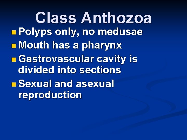 Class Anthozoa n Polyps only, no medusae n Mouth has a pharynx n Gastrovascular