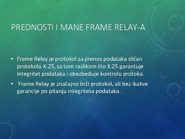 PREDNOSTI I MANE FRAME RELAY-A • Frame Relay je protokol za prenos podataka sličan PREDNOSTI I MANE FRAME RELAY-A • Frame Relay je protokol za prenos podataka sličan