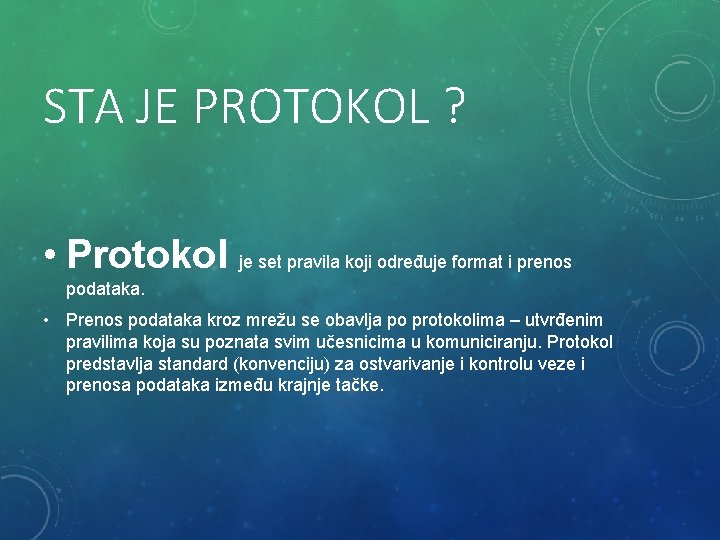 STA JE PROTOKOL ? • Protokol je set pravila koji određuje format i prenos STA JE PROTOKOL ? • Protokol je set pravila koji određuje format i prenos