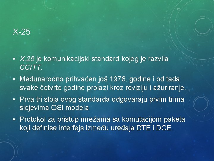 X-25 • X. 25 je komunikacijski standard kojeg je razvila CCITT. • Međunarodno prihvaćen X-25 • X. 25 je komunikacijski standard kojeg je razvila CCITT. • Međunarodno prihvaćen