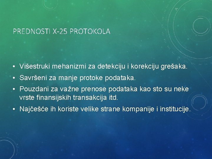 PREDNOSTI X-25 PROTOKOLA • Višestruki mehanizmi za detekciju i korekciju grešaka. • Savršeni za PREDNOSTI X-25 PROTOKOLA • Višestruki mehanizmi za detekciju i korekciju grešaka. • Savršeni za