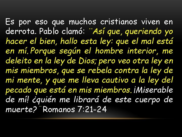 Es por eso que muchos cristianos viven en derrota. Pablo clamó: ¨Así que, queriendo