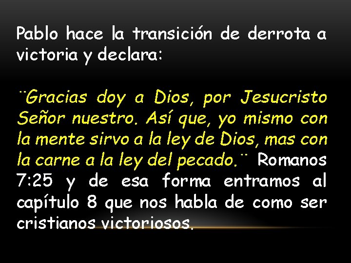 Pablo hace la transición de derrota a victoria y declara: ¨Gracias doy a Dios,