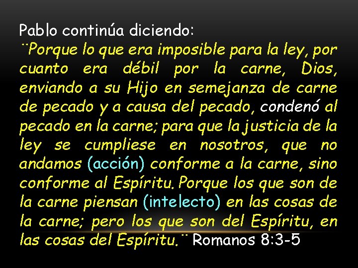 Pablo continúa diciendo: ¨Porque lo que era imposible para la ley, por cuanto era