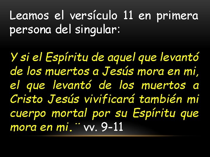 Leamos el versículo 11 en primera persona del singular: Y si el Espíritu de