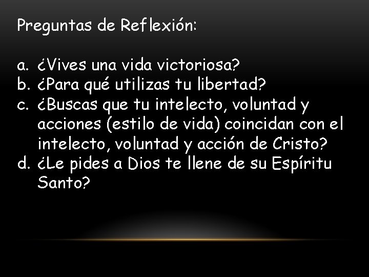 Preguntas de Reflexión: a. ¿Vives una vida victoriosa? b. ¿Para qué utilizas tu libertad?