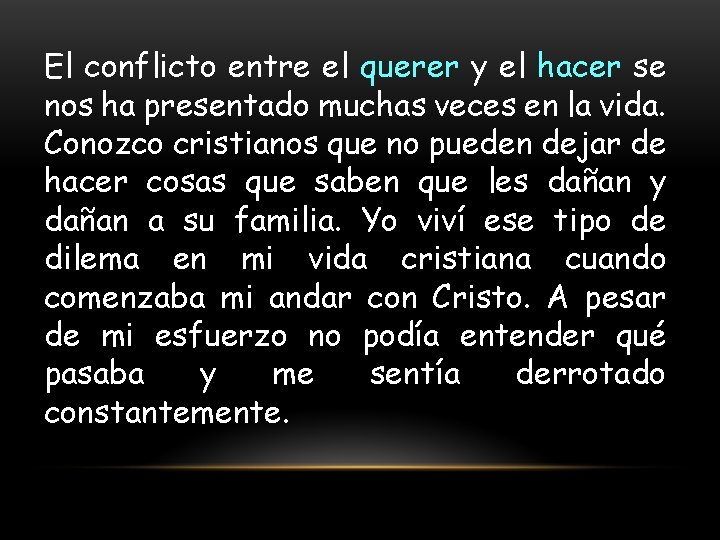 El conflicto entre el querer y el hacer se nos ha presentado muchas veces