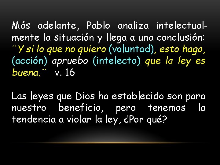 Más adelante, Pablo analiza intelectualmente la situación y llega a una conclusión: ¨Y si