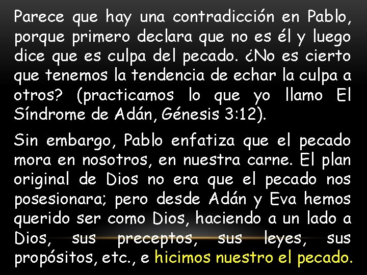 Parece que hay una contradicción en Pablo, porque primero declara que no es él