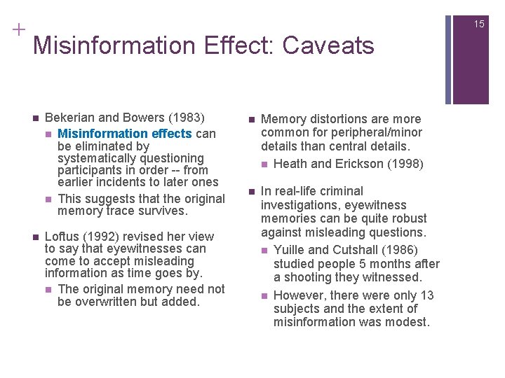 + 15 Misinformation Effect: Caveats n n Bekerian and Bowers (1983) n Misinformation effects