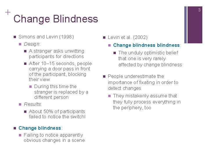 + 3 Change Blindness n n Simons and Levin (1998) n Design: n A