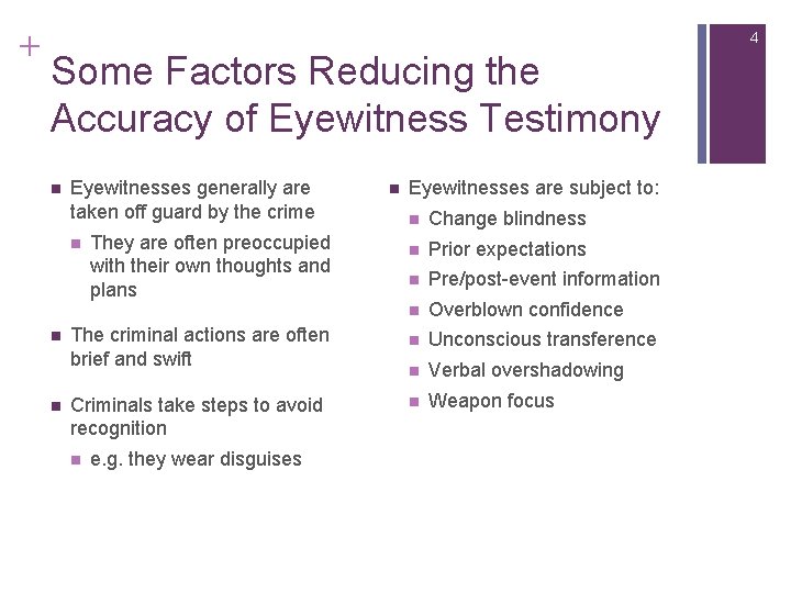 + 4 Some Factors Reducing the Accuracy of Eyewitness Testimony n Eyewitnesses generally are