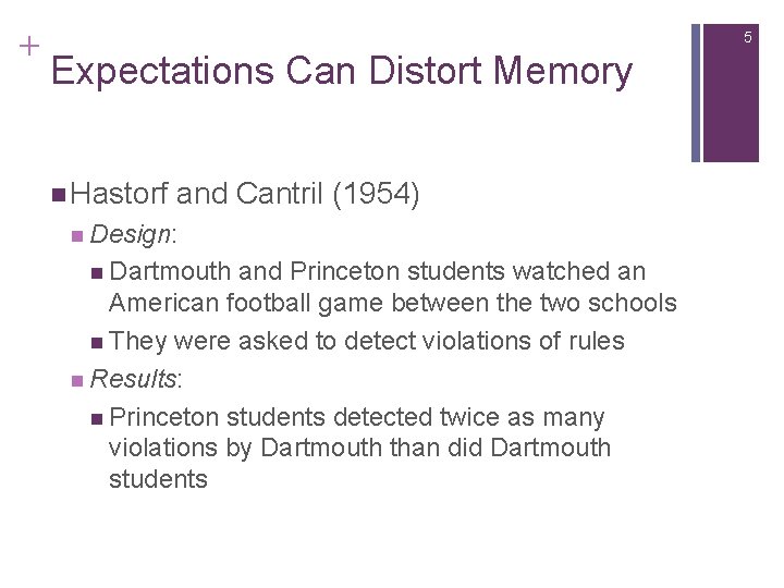 + 5 Expectations Can Distort Memory n Hastorf and Cantril (1954) n Design: n