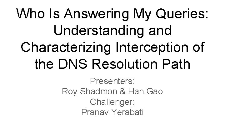 Who Is Answering My Queries: Understanding and Characterizing Interception of the DNS Resolution Path