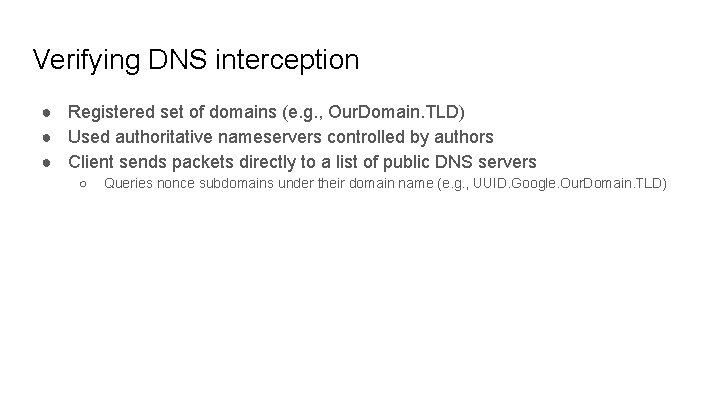 Verifying DNS interception ● Registered set of domains (e. g. , Our. Domain. TLD)