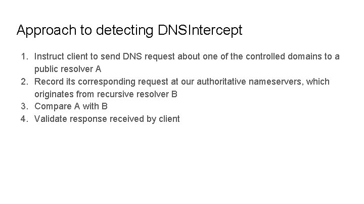 Approach to detecting DNSIntercept 1. Instruct client to send DNS request about one of