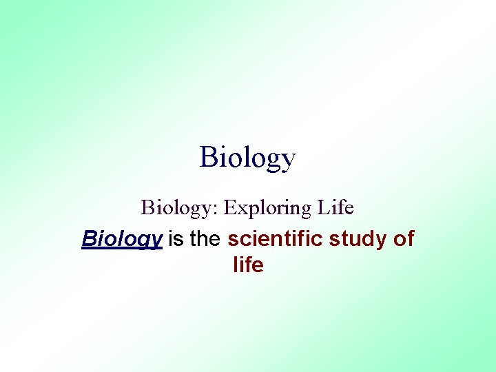 Biology: Exploring Life Biology is the scientific study of life 