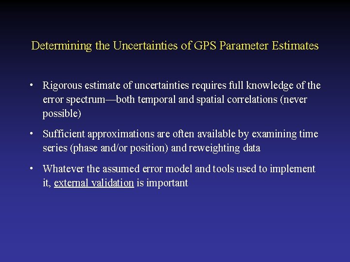 Determining the Uncertainties of GPS Parameter Estimates • Rigorous estimate of uncertainties requires full