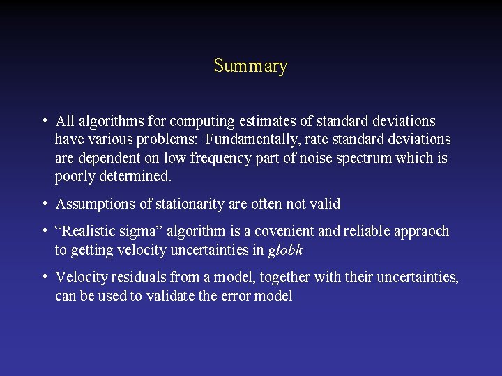 Summary • All algorithms for computing estimates of standard deviations have various problems: Fundamentally,