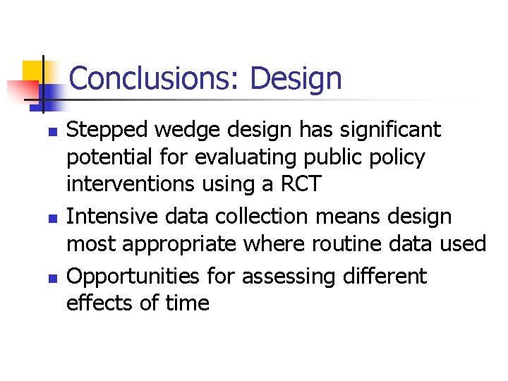 Conclusions: Design n Stepped wedge design has significant potential for evaluating public policy interventions