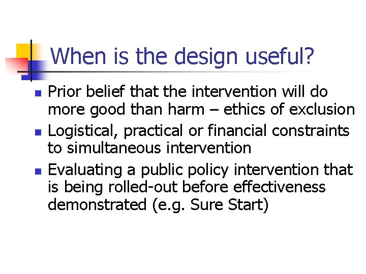 When is the design useful? n n n Prior belief that the intervention will