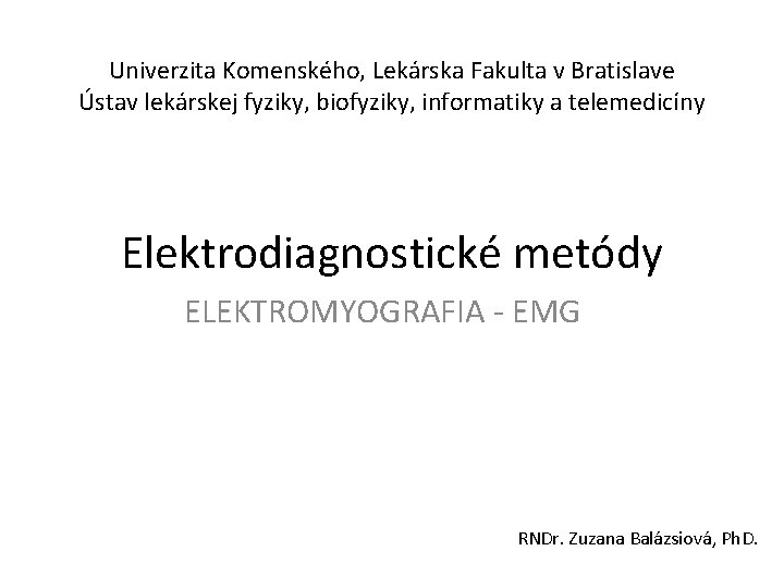 Univerzita Komenského, Lekárska Fakulta v Bratislave Ústav lekárskej fyziky, biofyziky, informatiky a telemedicíny Elektrodiagnostické