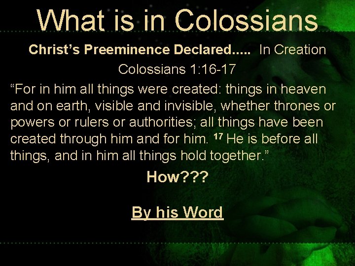 What is in Colossians Christ’s Preeminence Declared. . . In Creation Colossians 1: 16 What is in Colossians Christ’s Preeminence Declared. . . In Creation Colossians 1: 16