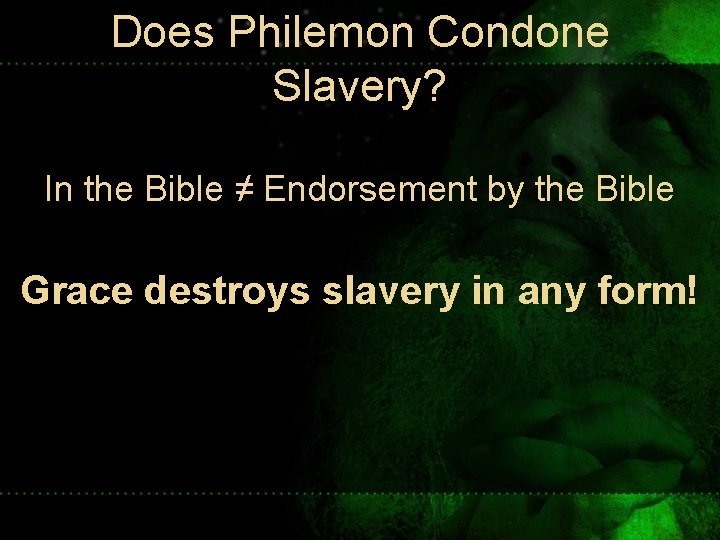 Does Philemon Condone Slavery? In the Bible ≠ Endorsement by the Bible Grace destroys Does Philemon Condone Slavery? In the Bible ≠ Endorsement by the Bible Grace destroys