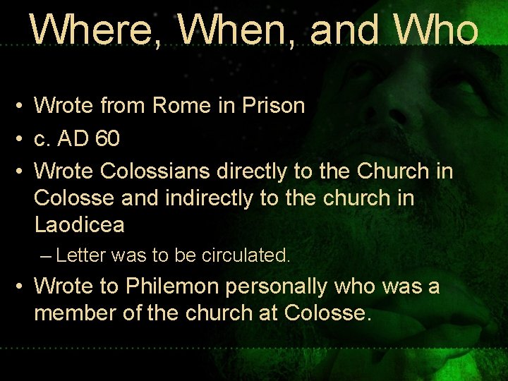 Where, When, and Who • Wrote from Rome in Prison • c. AD 60 Where, When, and Who • Wrote from Rome in Prison • c. AD 60