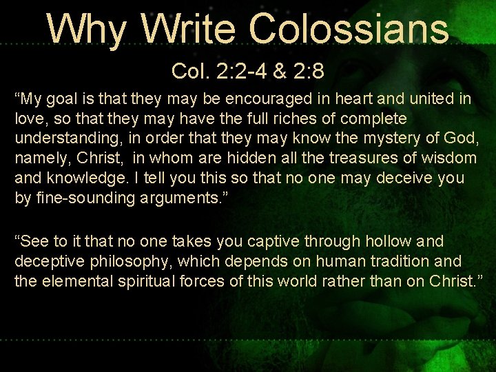 Why Write Colossians Col. 2: 2 -4 & 2: 8 “My goal is that Why Write Colossians Col. 2: 2 -4 & 2: 8 “My goal is that