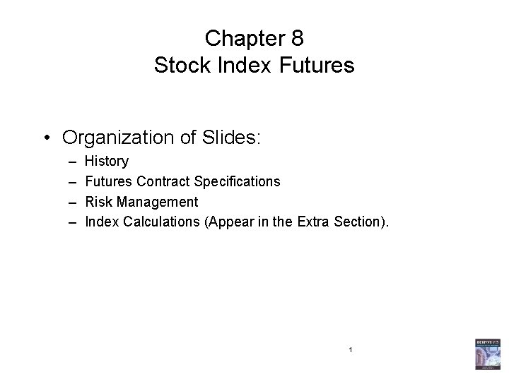 Chapter 8 Stock Index Futures • Organization of Slides: – – History Futures Contract