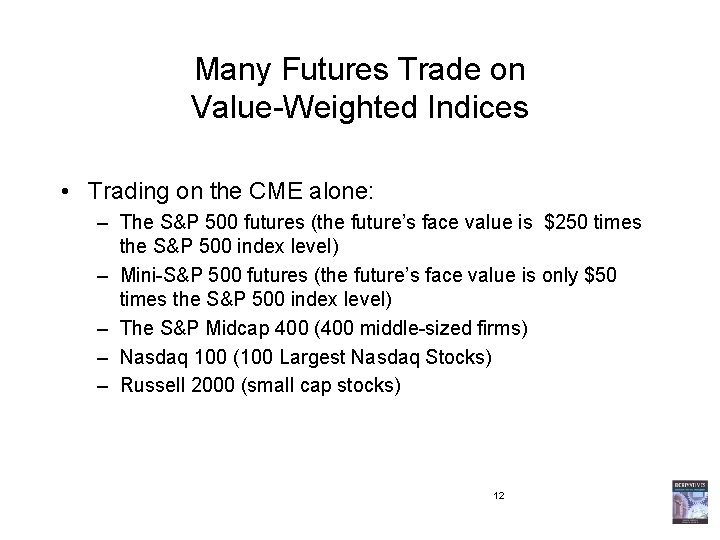 Many Futures Trade on Value-Weighted Indices • Trading on the CME alone: – The