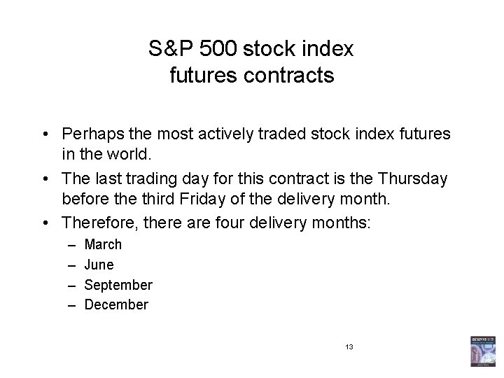 S&P 500 stock index futures contracts • Perhaps the most actively traded stock index