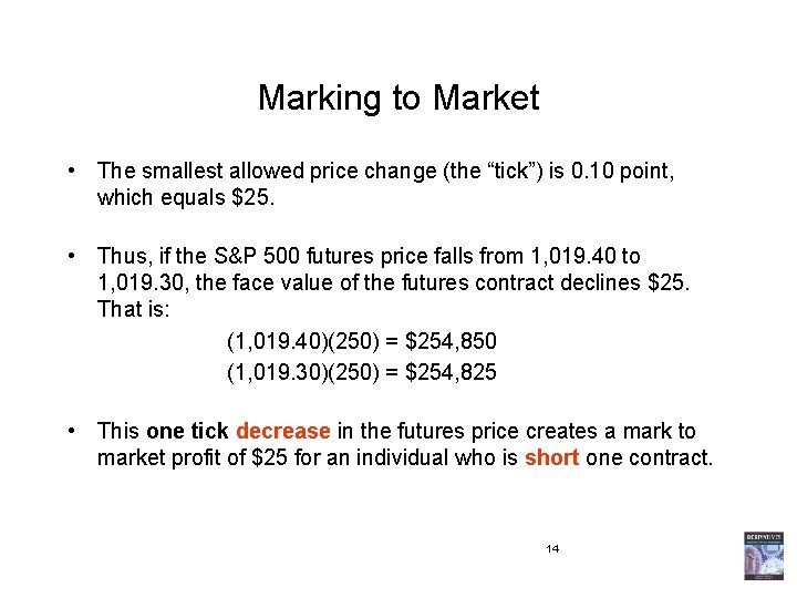 Marking to Market • The smallest allowed price change (the “tick”) is 0. 10