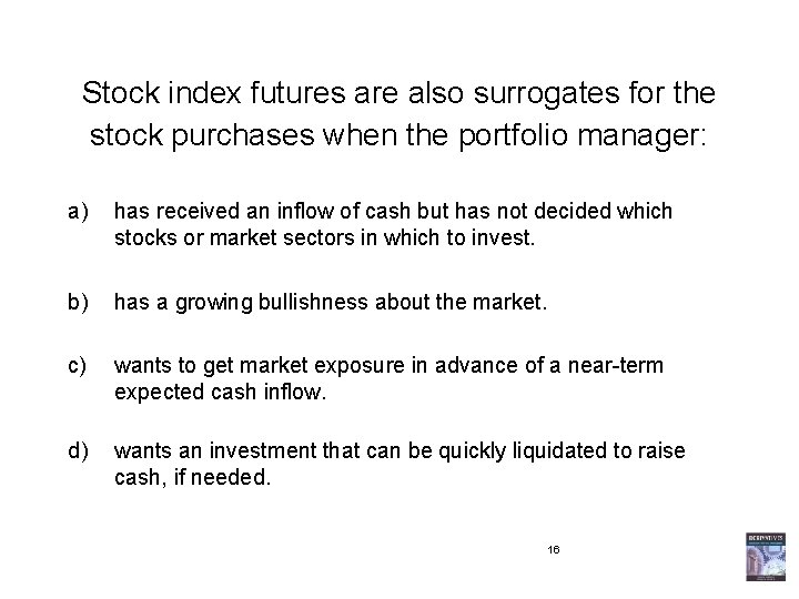 Stock index futures are also surrogates for the stock purchases when the portfolio manager: