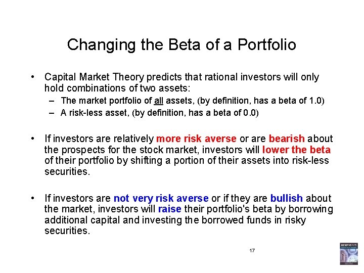 Changing the Beta of a Portfolio • Capital Market Theory predicts that rational investors