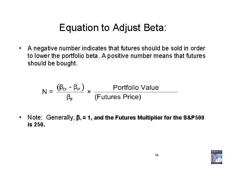 Equation to Adjust Beta: • A negative number indicates that futures should be sold