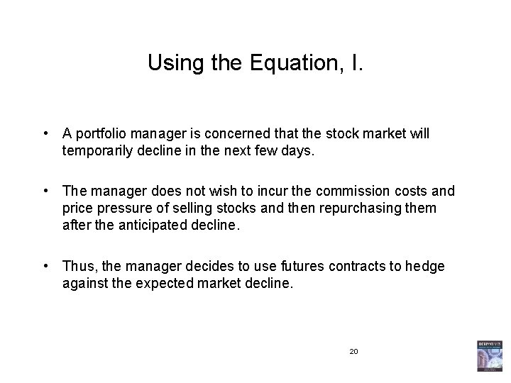 Using the Equation, I. • A portfolio manager is concerned that the stock market
