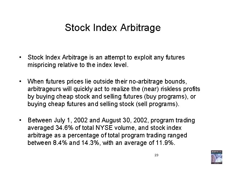 Stock Index Arbitrage • Stock Index Arbitrage is an attempt to exploit any futures