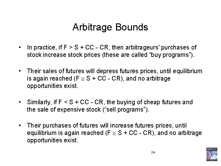 Arbitrage Bounds • In practice, if F > S + CC - CR, then