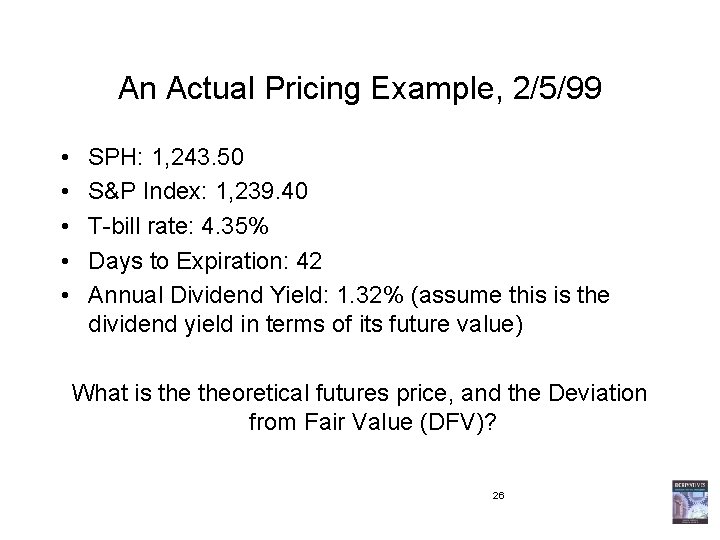 An Actual Pricing Example, 2/5/99 • • • SPH: 1, 243. 50 S&P Index: