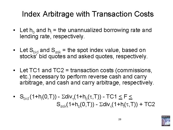 Index Arbitrage with Transaction Costs • Let hb and hl = the unannualized borrowing