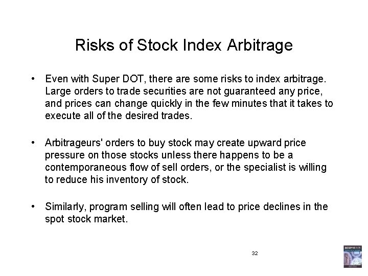 Risks of Stock Index Arbitrage • Even with Super DOT, there are some risks