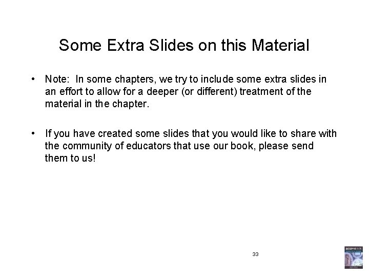 Some Extra Slides on this Material • Note: In some chapters, we try to